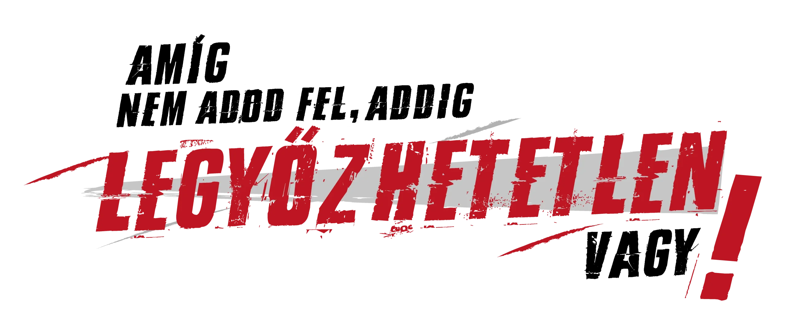 Amíg nem adod fel, addig legyőzhetetlen vagy!